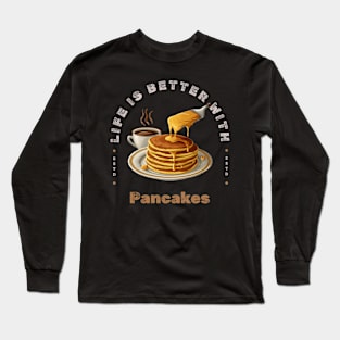 Life Is Better with Pancakes Long Sleeve T-Shirt